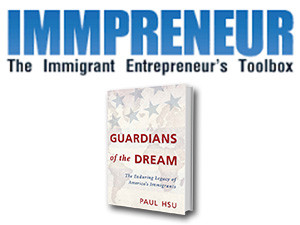 Paul Hsu on Immpreneur.com – “How Immigration Revitalizes Our Culture and Economy”
